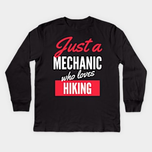 Just A Mechanic Who Loves Hiking - Gift For Men, Women, Hiking Lover Kids Long Sleeve T-Shirt